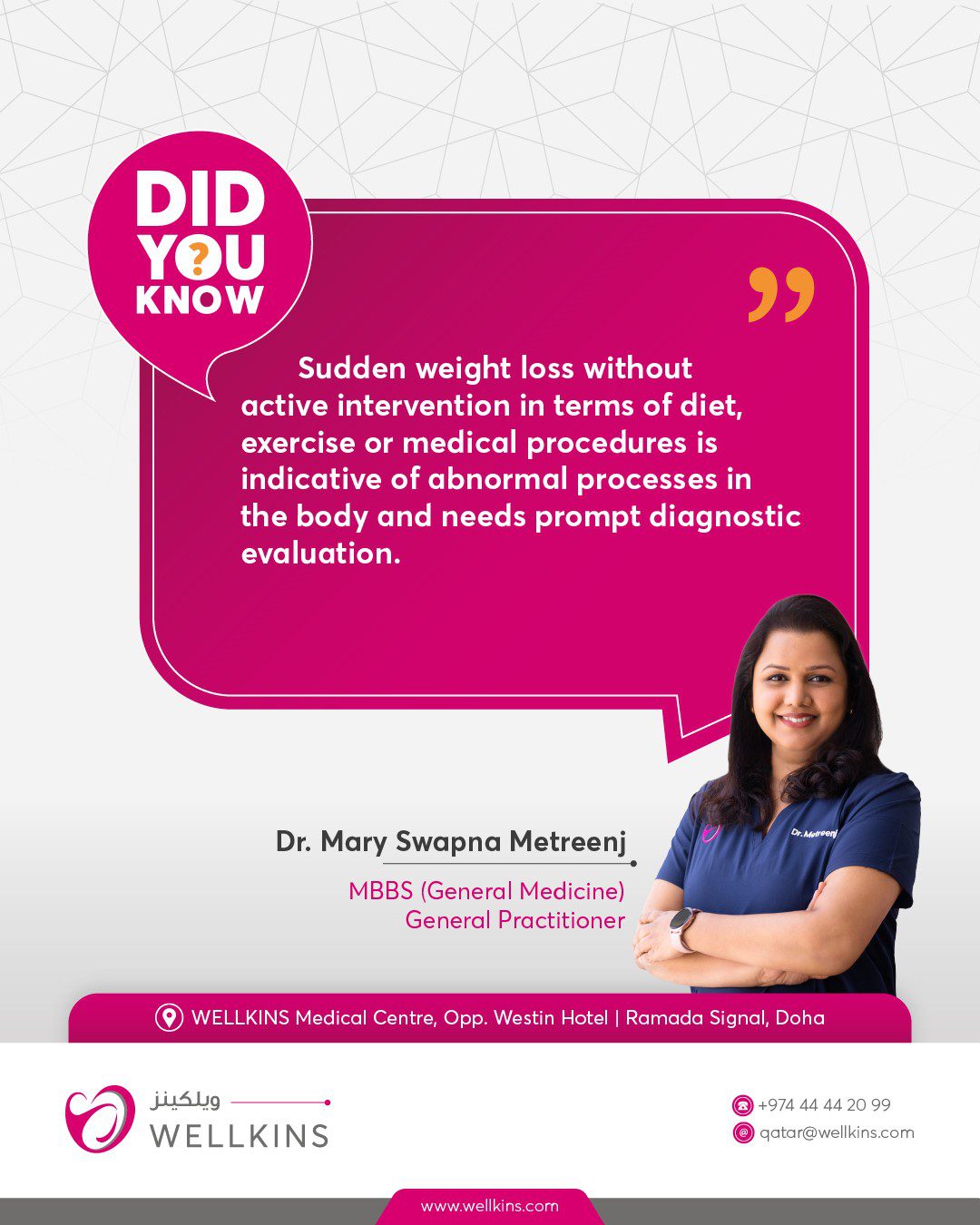 #DidYouKnow 

''Sudden weight loss without active intervention in terms of diet, exercise or medical procedures is indicative of abnormal processes in the body and needs prompt diagnostic evaluation.''- Dr.Mary Swapna Metreenj (General Practitioner @ WELLKINS Medical Centre).
_______________________________

To learn more about #WELLKINSQATAR and our services, kindly visit our website www.wellkins.com
Helpline: 4444 2099 
_______________________________

#Wellkinsqatar #wellkins #medicalcentre #Qatar2022