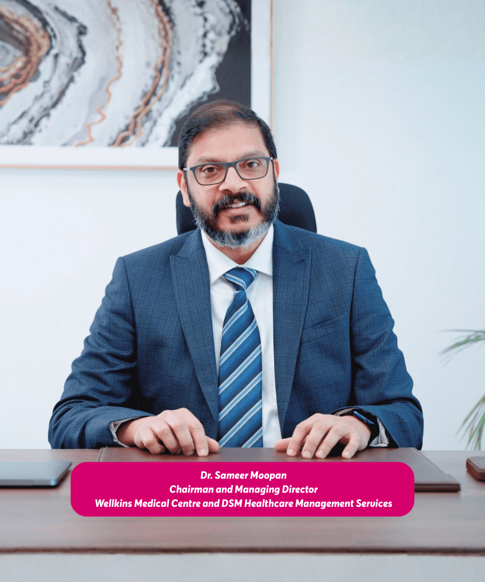 Dr. Sameer Moopan - Chairman and Managing Director, Wellkins Medical Centre and DSM Healthcare Management Services